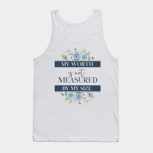 My worth is not measured by my size Tank Top